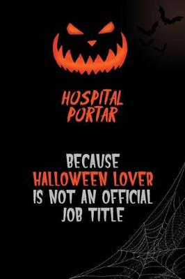 Book cover for Hospital Portar Because Halloween Lover Is Not An Official Job Title