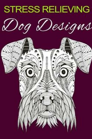 Cover of Stress Relieving Dog Designs