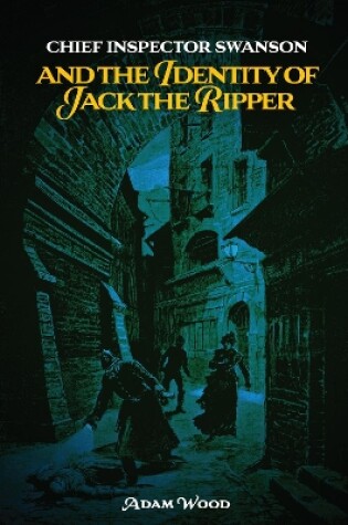 Cover of Chief Inspector Swanson and the Identity of Jack the Ripper