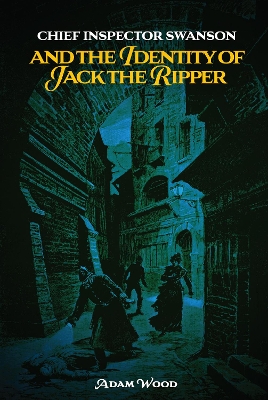 Book cover for Chief Inspector Swanson and the Identity of Jack the Ripper