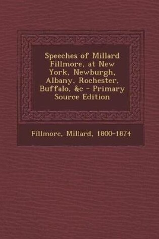 Cover of Speeches of Millard Fillmore, at New York, Newburgh, Albany, Rochester, Buffalo, &C