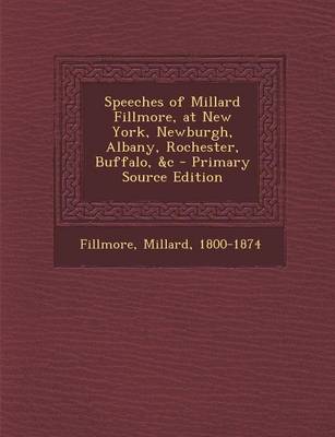 Book cover for Speeches of Millard Fillmore, at New York, Newburgh, Albany, Rochester, Buffalo, &C