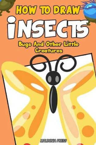 Cover of How to Draw Insects, Bugs and Other Little Creatures