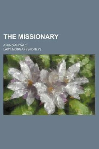 Cover of The Missionary (Volume 1); An Indian Tale