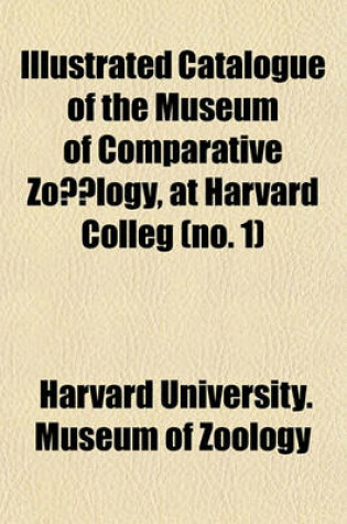 Cover of Catalogue of the Museum of Comparative Zoalogy, at Harvard Colleg Volume 1