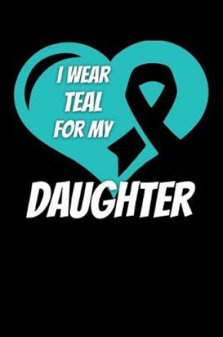 Cover of I Wear Teal For My Daughter