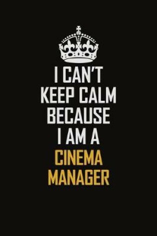 Cover of I Can't Keep Calm Because I Am A Cinema Manager