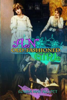 Book cover for AN OLD-FASHIONED GIRL BY LOUISA MAY ALCOTT ( Classic Edition Illustrations )