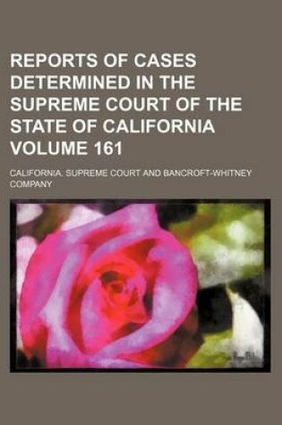 Cover of Reports of Cases Determined in the Supreme Court of the State of California Volume 161