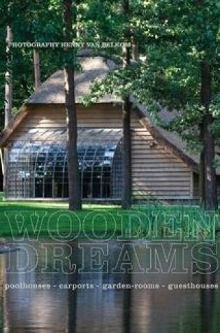 Cover of Wooden Dreams: Poolhouses - Carports - Garden Rooms -Guesthouses