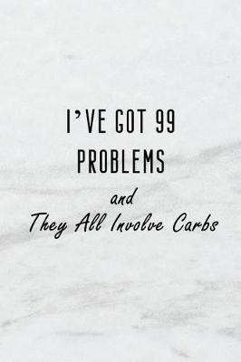 Book cover for I've Got 99 Problems and They All Involve Carbs