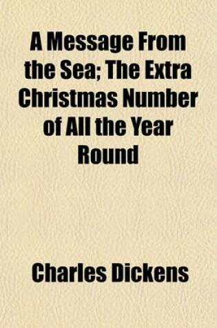 Cover of A Message from the Sea; The Extra Christmas Number of All the Year Round