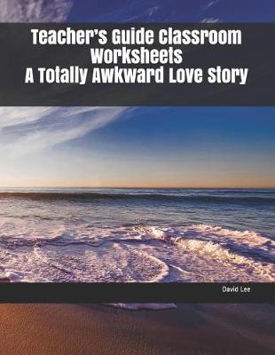 Book cover for Teacher's Guide Classroom Worksheets a Totally Awkward Love Story