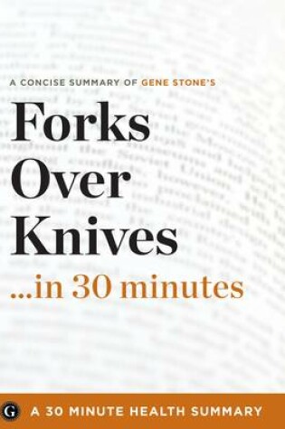 Cover of Summary: Forks Over Knives ...in 30 Minutes