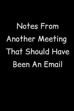 Cover of Notes From Another Meeting That Should Have Been An Email