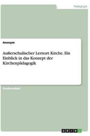 Cover of Ausserschulischer Lernort Kirche. Ein Einblick in das Konzept der Kirchenpadagogik