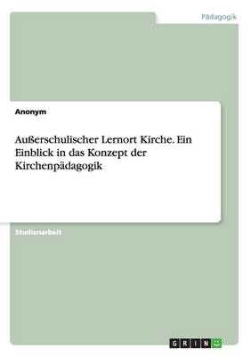 Book cover for Ausserschulischer Lernort Kirche. Ein Einblick in das Konzept der Kirchenpadagogik