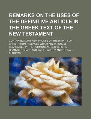 Book cover for Remarks on the Uses of the Definitive Article in the Greek Text of the New Testament; Containing Many New Proofs of the Divinity of Christ, from Passages Which Are Wrongly Translated in the Common English Version