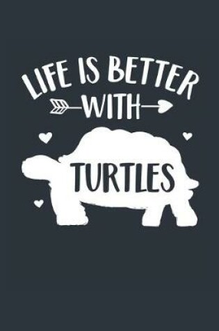 Cover of Life Is Better With Turtles Notebook - Turtle Gift for Turtle Lovers - Turtle Journal - Turtle Diary