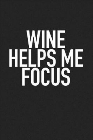 Cover of Wine Helps Me Focus