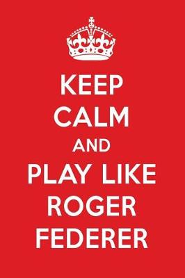 Book cover for Keep Calm and Play Like Roger Federer