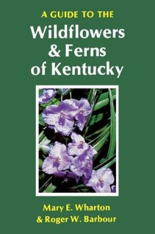 Cover of A Guide to the Wildflowers and Ferns of Kentucky