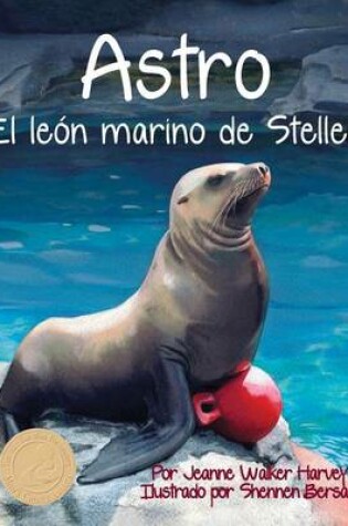 Cover of Astro: El León Marino de Steller (Astro: The Steller Sea Lion)