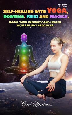 Book cover for Self-Healing with Yoga, Dowsing, Reiki and Magick.