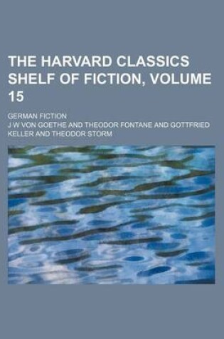 Cover of The Harvard Classics Shelf of Fiction, Volume 15; German Fiction