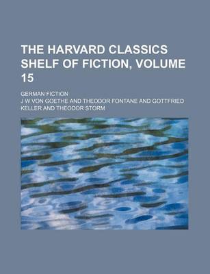 Book cover for The Harvard Classics Shelf of Fiction, Volume 15; German Fiction