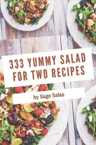 Cover of 333 Yummy Salad for Two Recipes