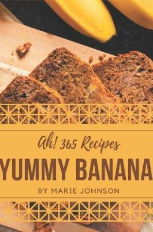 Cover of Ah! 365 Yummy Banana Recipes