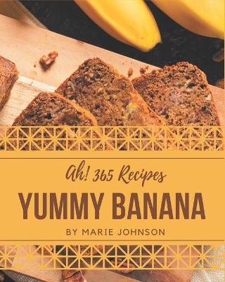 Book cover for Ah! 365 Yummy Banana Recipes