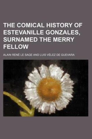 Cover of The Comical History of Estevanille Gonzales, Surnamed the Merry Fellow