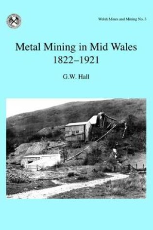 Cover of Metal Mining in Mid Wales 1822-1921