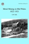 Book cover for Metal Mining in Mid Wales 1822-1921