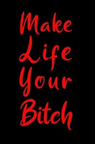 Cover of Make Life Your Bitch