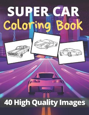 Book cover for Super Car Coloring Book 40 High Quality Images