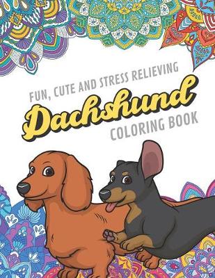 Book cover for Fun Cute And Stress Relieving Dachshund Coloring Book