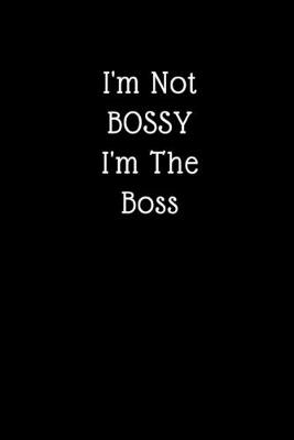 Book cover for I'm Not Bossy I'm The Boss