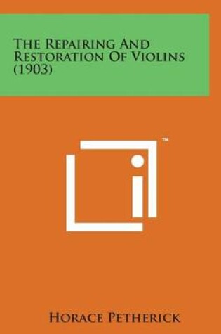 Cover of The Repairing and Restoration of Violins (1903)