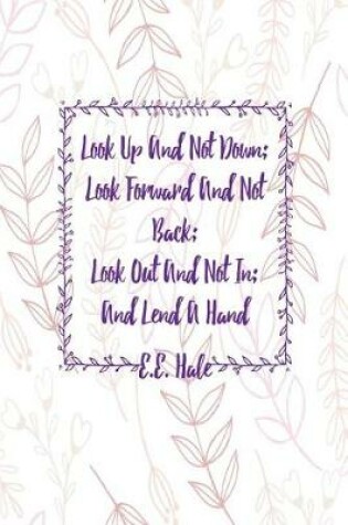 Cover of Look Up and Not Down; Look Forward and Not Back; Look Out and Not In; And Lend a Hand