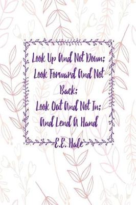 Book cover for Look Up and Not Down; Look Forward and Not Back; Look Out and Not In; And Lend a Hand