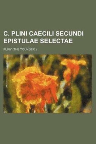 Cover of C. Plini Caecili Secundi Epistulae Selectae