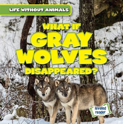 Cover of What If Gray Wolves Disappeared?