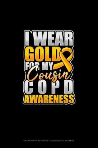 Cover of I Wear Gold For My Cousin COPD Awareness