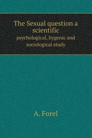Cover of The Sexual question a scientific psychological, hygenic and sociological study