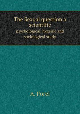 Book cover for The Sexual question a scientific psychological, hygenic and sociological study