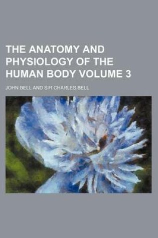 Cover of The Anatomy and Physiology of the Human Body Volume 3
