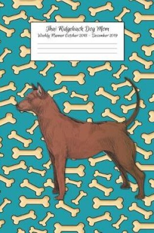 Cover of Thai Ridgeback Dog Mom Weekly Planner October 2018 - December 2019